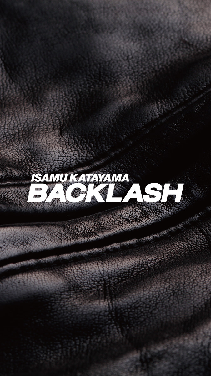 COLLECTION | ISAMU KATAYAMA BACKLASH